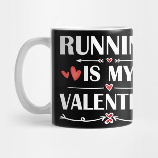 Running Is My Valentine T-Shirt Funny Humor Fans Mug